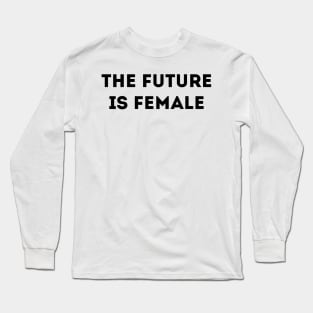 THE FUTURE IS FEMALE Long Sleeve T-Shirt